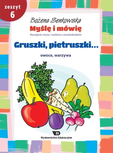 Myślę i mówię. Zeszyt 6 - Gruszki, pietruszki... Owoce, warzywa